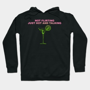 Not Flirting Just Hot And Talking Hoodie